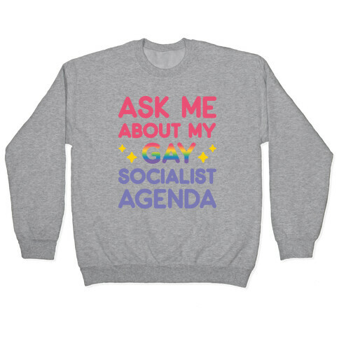 Ask Me About My Gay Socialist Agenda Pullover
