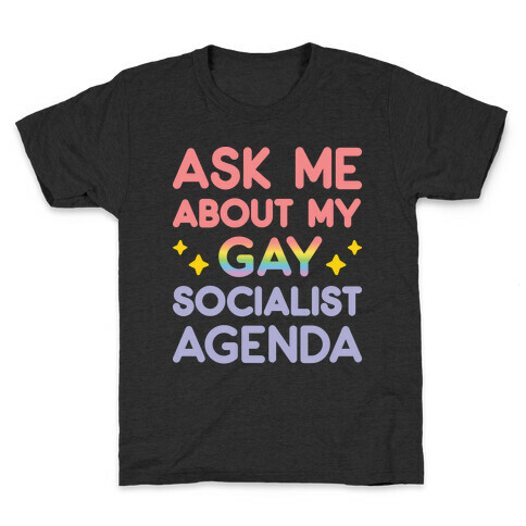 Ask Me About My Gay Socialist Agenda Kids T-Shirt