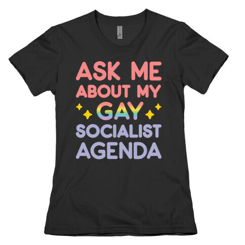 Ask Me About My Gay Socialist Agenda Womens T-Shirt