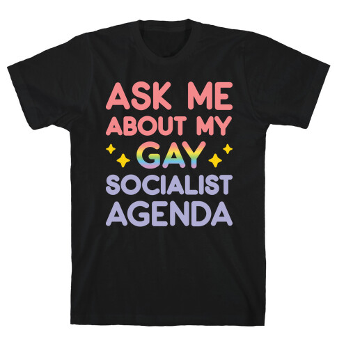 Ask Me About My Gay Socialist Agenda T-Shirt