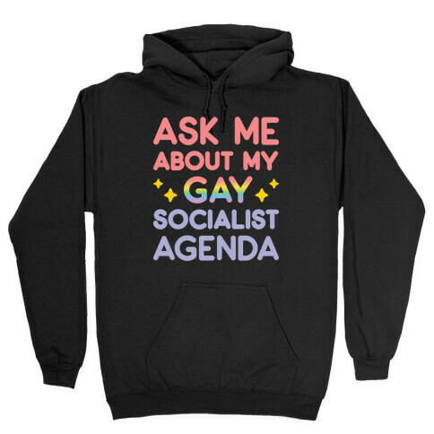 Ask Me About My Gay Socialist Agenda Hooded Sweatshirt