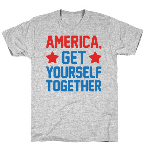 America, Get Yourself Together T-Shirt