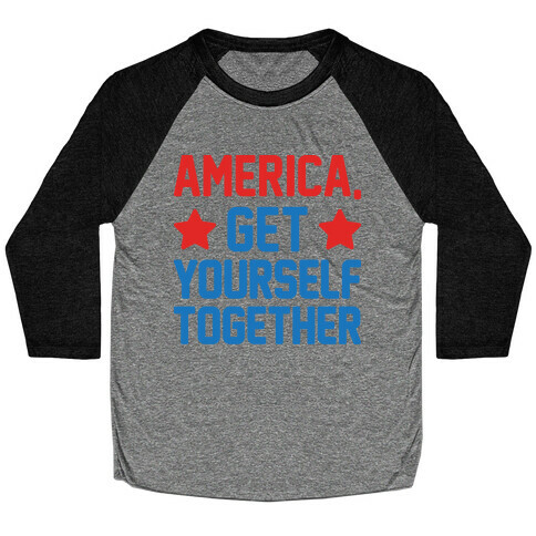 America, Get Yourself Together Baseball Tee