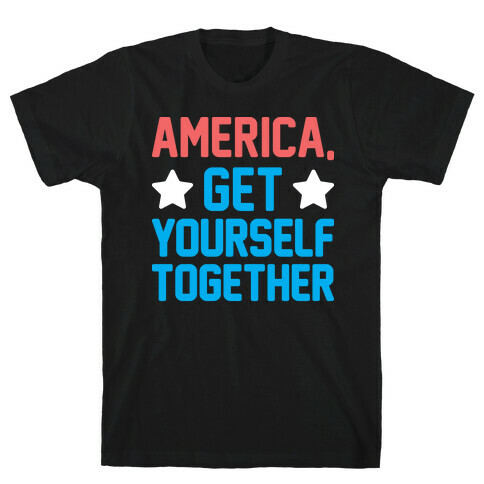 America, Get Yourself Together T-Shirt