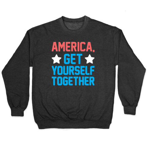 America, Get Yourself Together Pullover