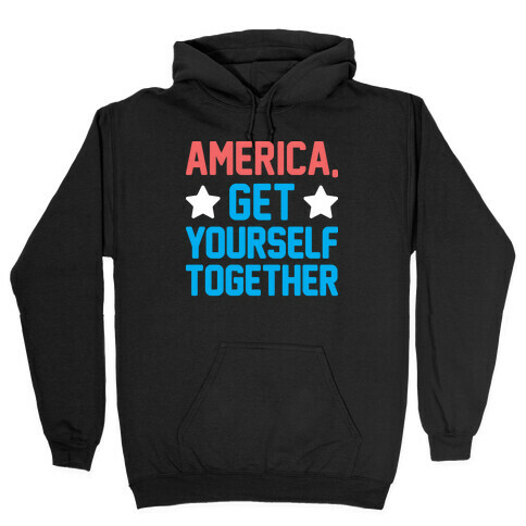 America, Get Yourself Together Hooded Sweatshirt