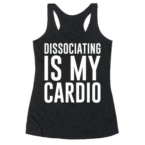 Dissociating Is My Cardio White Print Racerback Tank Top