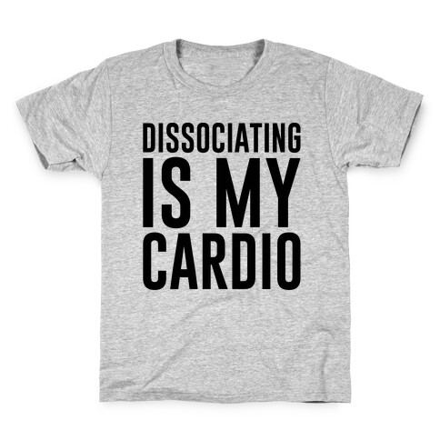 Dissociating Is My Cardio Kids T-Shirt