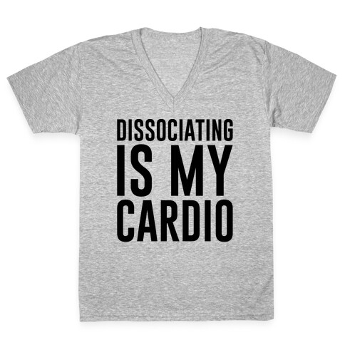 Dissociating Is My Cardio V-Neck Tee Shirt