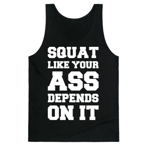 Squat Like Your Ass Depends On It Tank Top