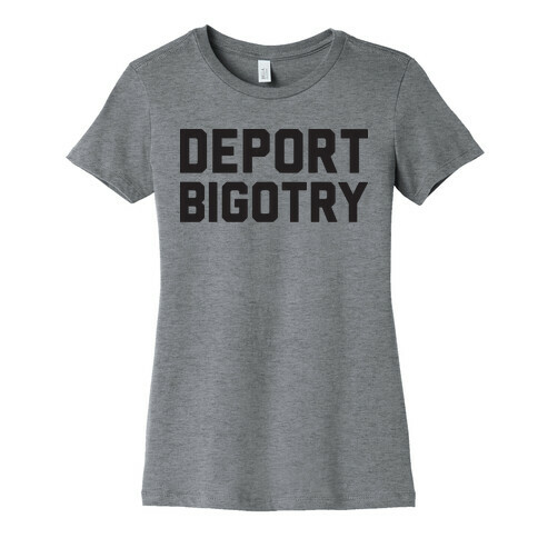 Deport Bigotry Womens T-Shirt