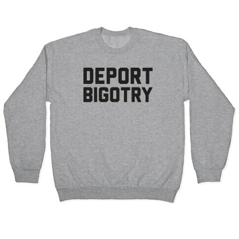 Deport Bigotry Pullover