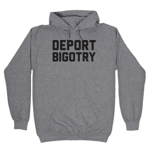 Deport Bigotry Hooded Sweatshirt
