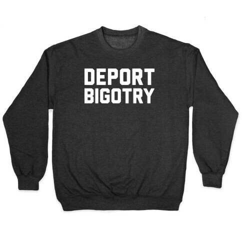 Deport Bigotry Pullover