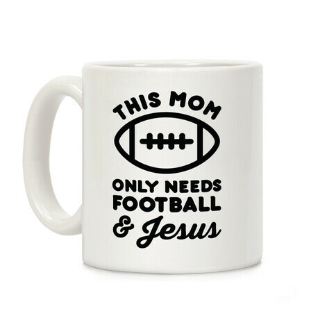 This Mom Only Needs Football and Jesus Coffee Mug