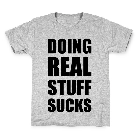 Doing Real Stuff Sucks Kids T-Shirt