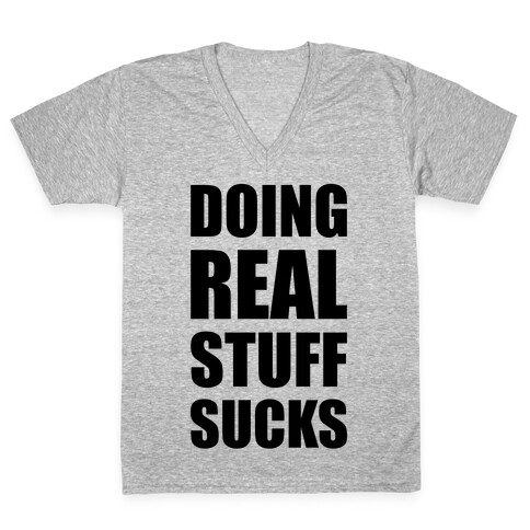 Doing Real Stuff Sucks V-Neck Tee Shirt