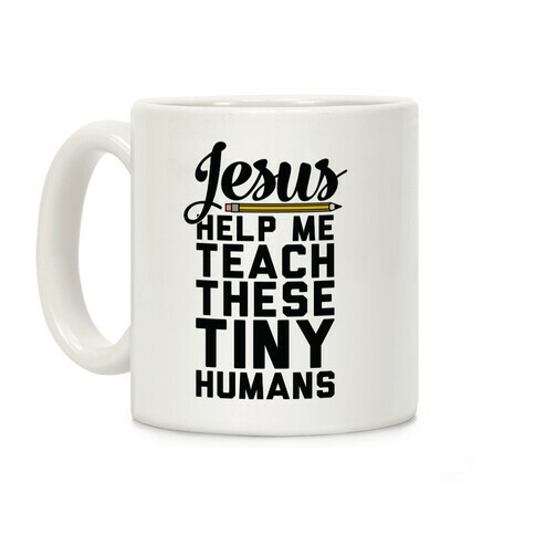 Jesus Help Me Teach These Tiny Humans Coffee Mug