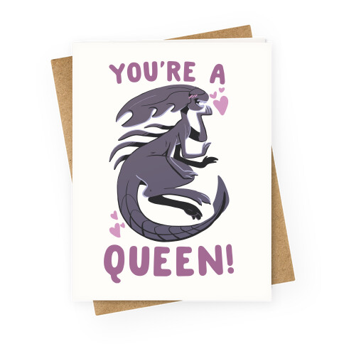 You're a Queen - Xenomorph Greeting Card