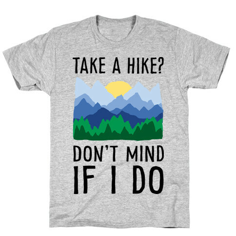 Take A Hike Don't Mind If I Do T-Shirt