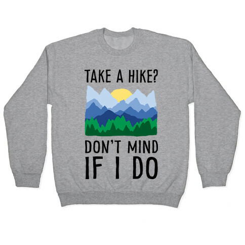Take A Hike Don't Mind If I Do Pullover
