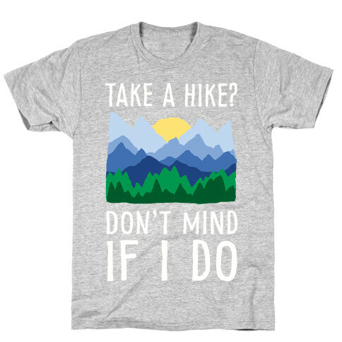 Take A Hike Don't Mind If I Do T-Shirt