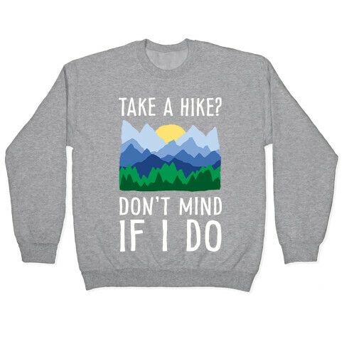 Take A Hike Don't Mind If I Do Pullover