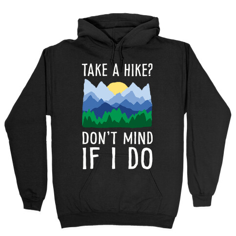 Take A Hike Don't Mind If I Do Hooded Sweatshirt