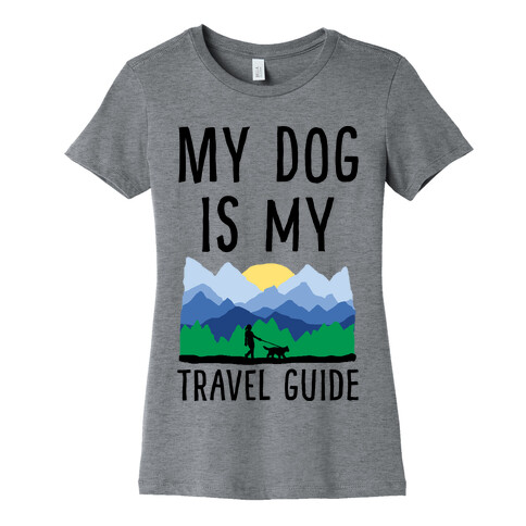 My Dog Is My Travel Guide Womens T-Shirt