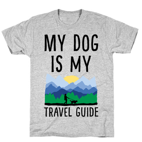 My Dog Is My Travel Guide T-Shirt