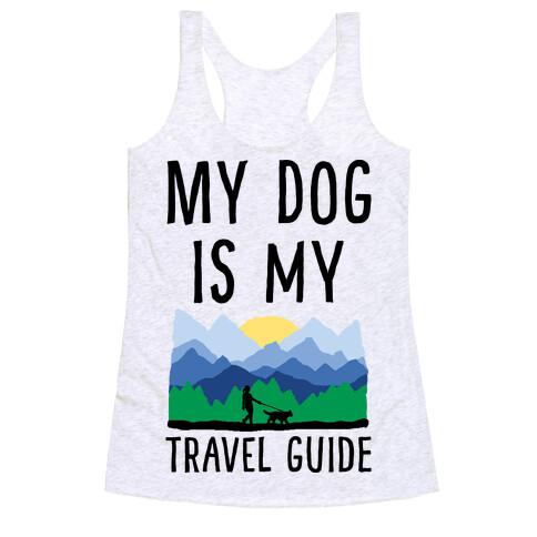 My Dog Is My Travel Guide Racerback Tank Top