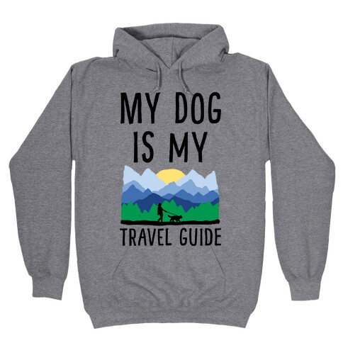 My Dog Is My Travel Guide Hooded Sweatshirt