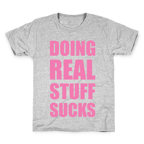 Doing Real Stuff Sucks Kids T-Shirt