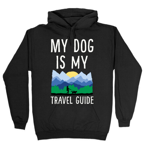 My Dog Is My Travel Guide Hooded Sweatshirt
