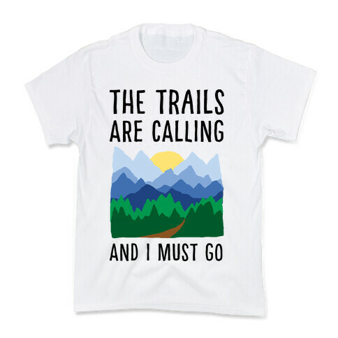 The Trails Are Calling And I Must Go Kids T-Shirt