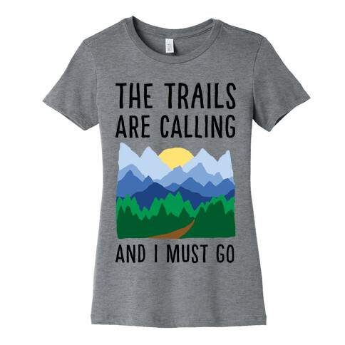The Trails Are Calling And I Must Go Womens T-Shirt