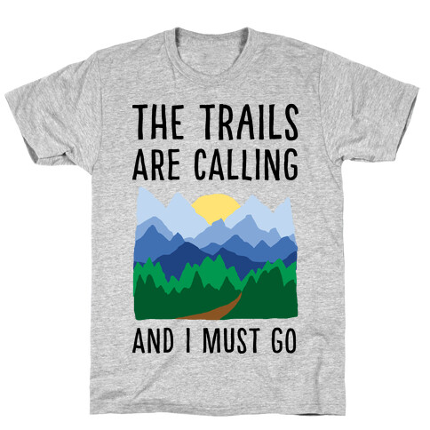 The Trails Are Calling And I Must Go T-Shirt