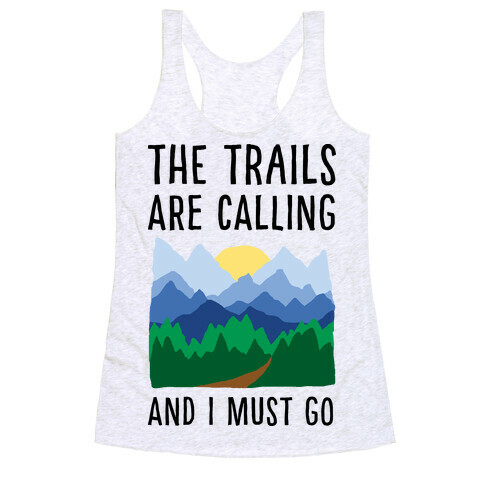 The Trails Are Calling And I Must Go Racerback Tank Top