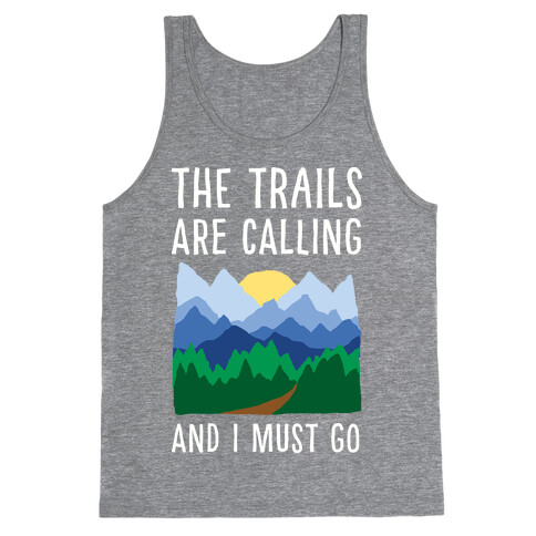 The Trails Are Calling And I Must Go Tank Top