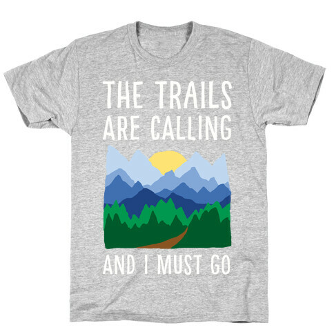 The Trails Are Calling And I Must Go T-Shirt