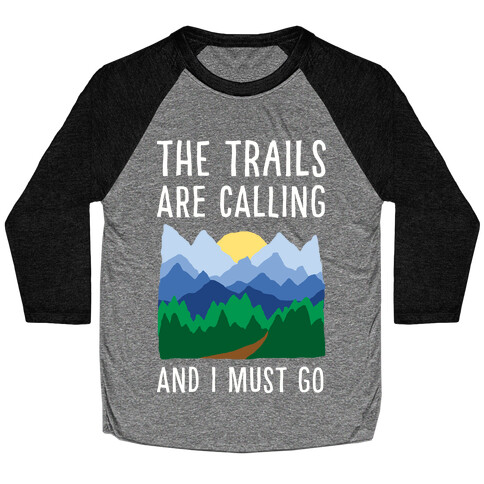 The Trails Are Calling And I Must Go Baseball Tee