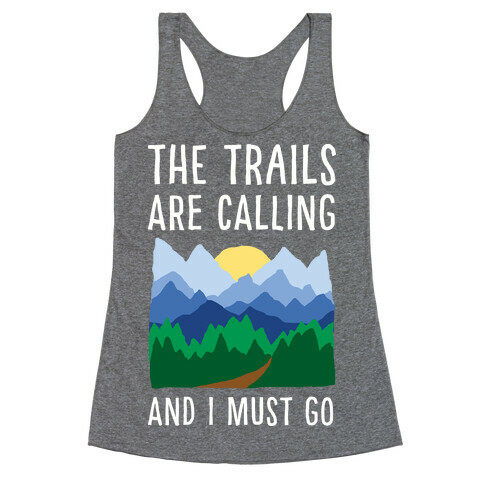 The Trails Are Calling And I Must Go Racerback Tank Top