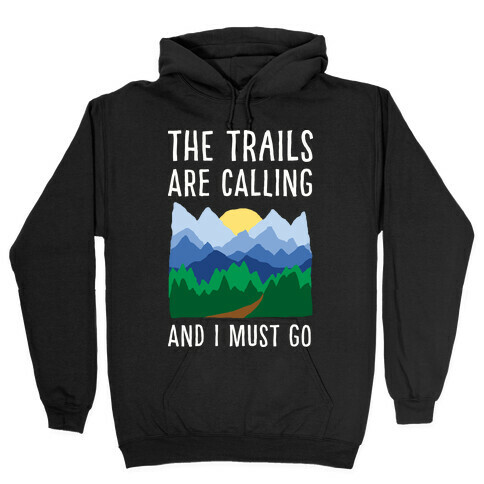 The Trails Are Calling And I Must Go Hooded Sweatshirt