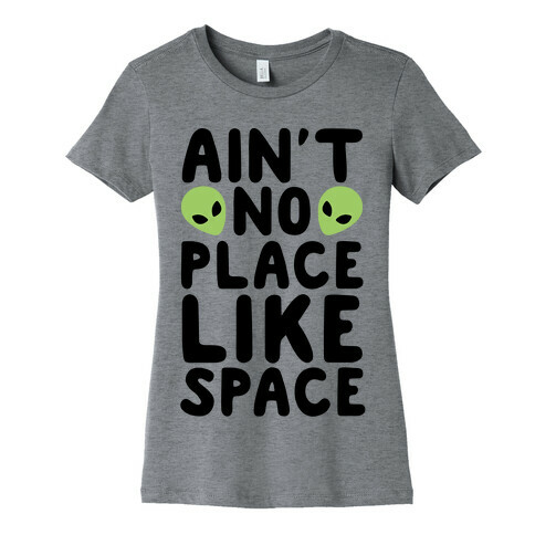 Ain't No Place Like Space  Womens T-Shirt