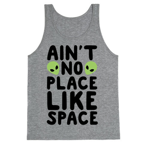 Ain't No Place Like Space  Tank Top