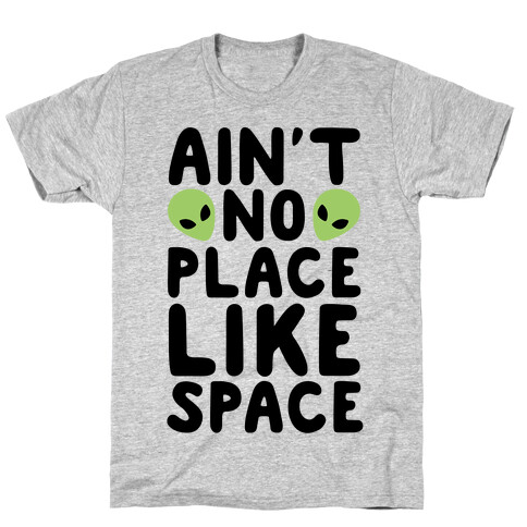 Ain't No Place Like Space  T-Shirt