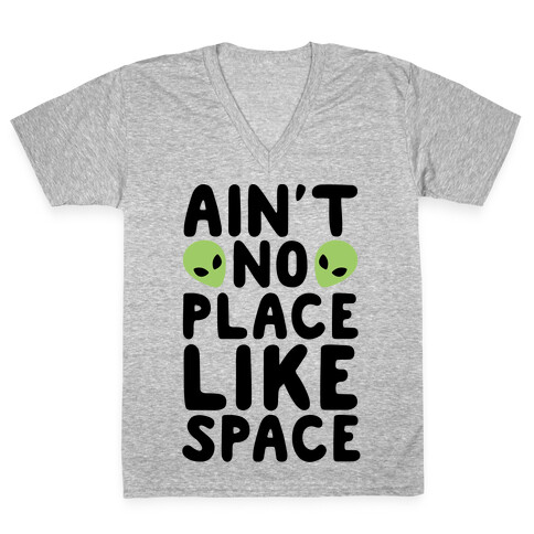 Ain't No Place Like Space  V-Neck Tee Shirt