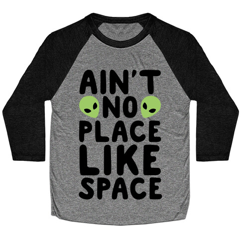 Ain't No Place Like Space  Baseball Tee