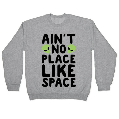 Ain't No Place Like Space  Pullover