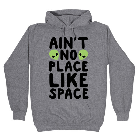 Ain't No Place Like Space  Hooded Sweatshirt